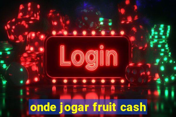 onde jogar fruit cash